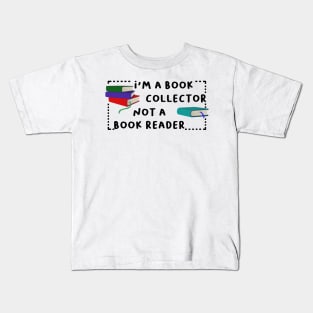 i'm a book collector not a book reader Kids T-Shirt